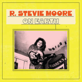 R. Stevie Moore – On Earth