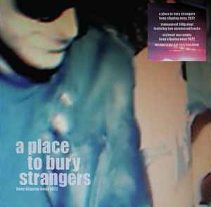 A Place To Bury Strangers – Keep Slipping Away 2022