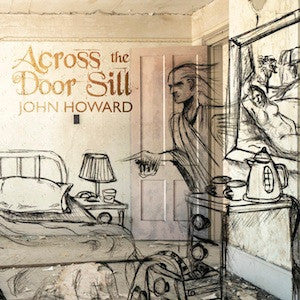 John Howard – Across The Door Sill